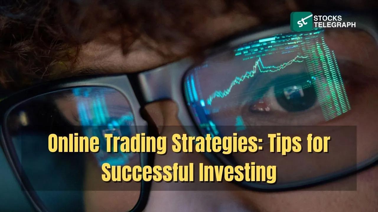 Online Trading Strategies: Tips for Successful Investing