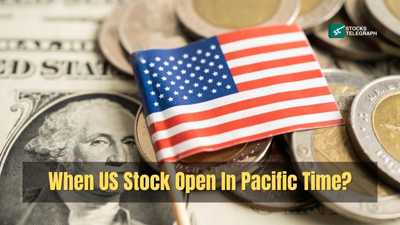 When US Stock Open In Pacific Time?