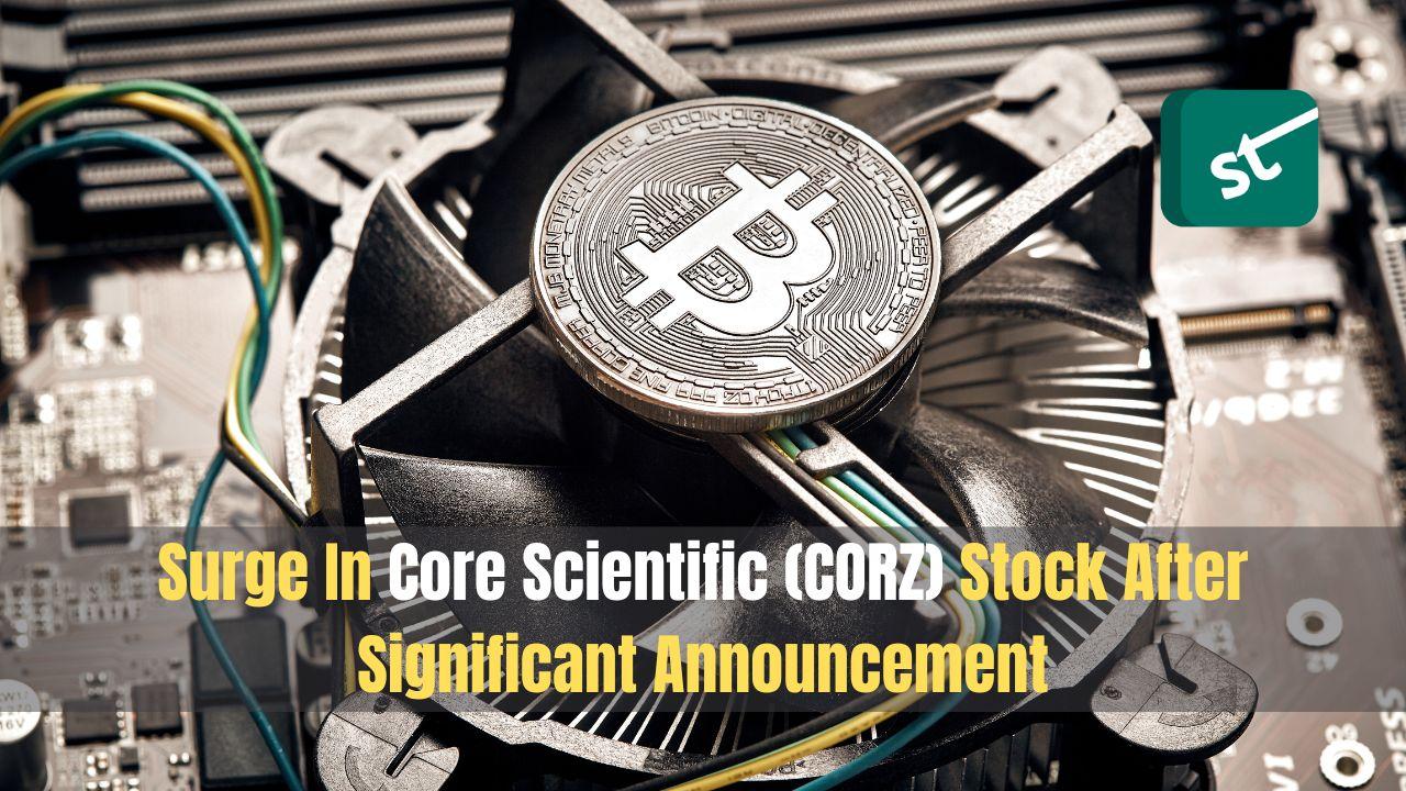 Surge In Core Scientific (CORZ) Stock After Significant Announcement