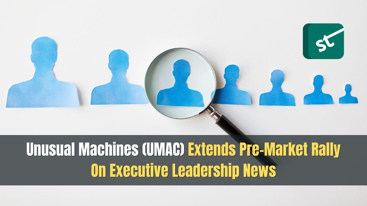 Unusual Machines (UMAC) Extends Pre-Market Rally On Executive Leadership News